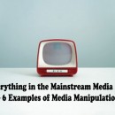 Is Everything in the Mainstream Media Fake? – 6 Examples of Media Manipulation