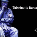 Thinking Is Dangerous