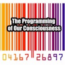 The Programming of Our Consciousness